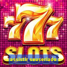 assistir seuseriado